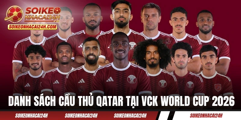 Đội Tuyển Qatar - Khả Năng Dừng Lại Cao Nhất Tại Bảng B? Danh sách cầu thủ Qatar tại VCK World Cup 2026