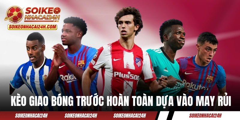 Kèo Giao Bóng Trước - Loại Kèo 50/50 Mở Đầu Trận Đấu Kèo giao bóng trước hoàn toàn dựa vào may rủi