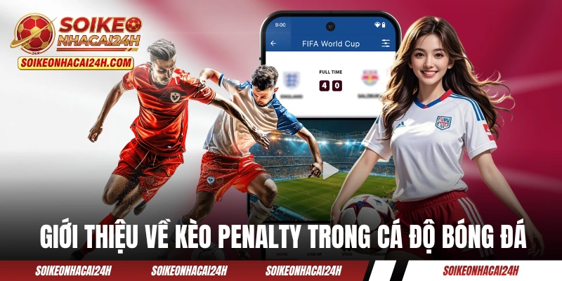 Kèo Penalty - Nghệ Thuật Bắt Kèo Chấm 11m Chuẩn Chỉ Giới thiệu về kèo Penalty trong cá độ bóng đá