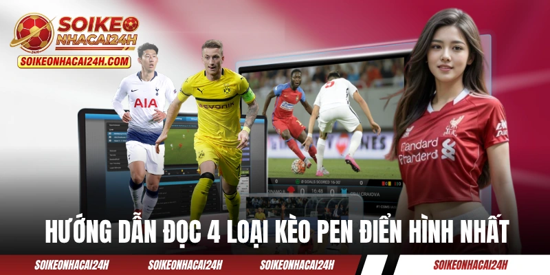 Kèo Penalty - Nghệ Thuật Bắt Kèo Chấm 11m Chuẩn Chỉ Hướng dẫn đọc 4 loại kèo Pen điển hình nhất