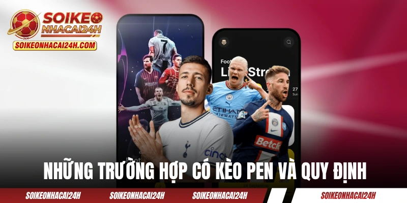 Kèo Penalty - Nghệ Thuật Bắt Kèo Chấm 11m Chuẩn Chỉ Những trường hợp có kèo Pen và quy định chi tiết
