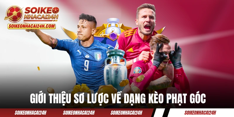 Kèo Phạt Góc - Khai Thác Từ Tình Huống Cố Định Trên Sân Giới thiệu sơ lược về dạng kèo phạt góc