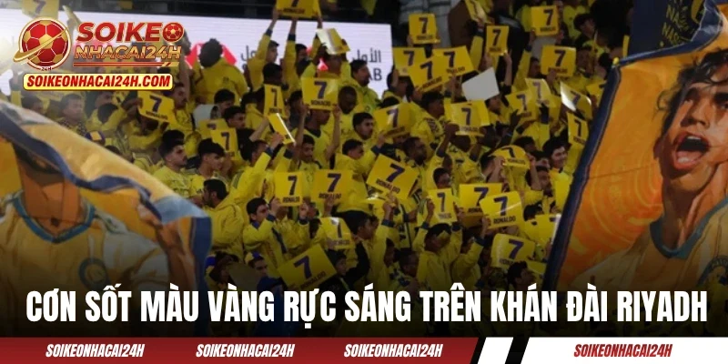 AL Nassr - Tìm Hiểu “Cái Nôi” Của Nền Bóng Đá Ả Rập Xê Út Cơn sốt màu vàng trên các khán đài Al-Awwal Park
