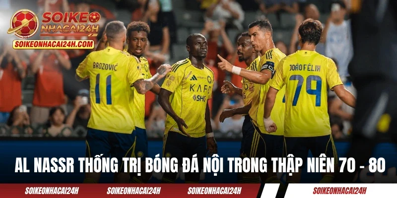 AL Nassr - Tìm Hiểu “Cái Nôi” Của Nền Bóng Đá Ả Rập Xê Út AL Nassr từng thống trị bóng đá nội trong thập niên 70 - 80