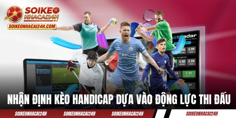 Kèo Handicap - Bật Mí Kinh Nghiệm Bắt Kèo Chấp Bất Bại Nhận định kèo Handicap dựa vào động lực thi đấu