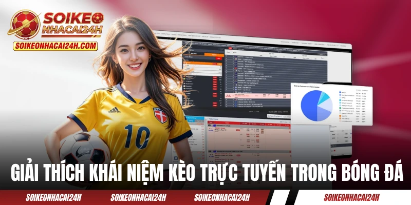 Kèo Trực Tuyến - Hướng Dẫn Cách Đọc Những Kèo Bóng Hay Gặp Giải thích khái niệm về kèo trực tuyến trong bóng đá